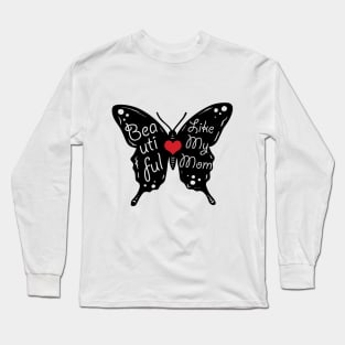 Beautiful Like My Mom Long Sleeve T-Shirt